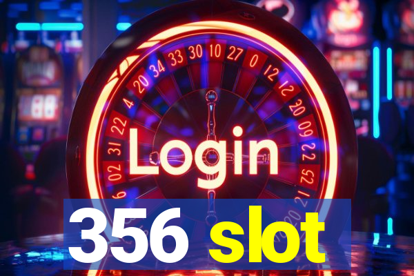 356 slot